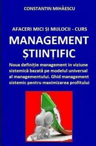 Afaceri Mici Si Mijlocii - Curs Management Stiintific: Definitie Management in Viziune Sistemica Bazata Pe Modelul Universal Al Managementului. Ghid M