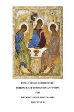 Roman Missal Antiphonary: Entrance and Communion Antiphons for Weekdays and Sundays 2015 B