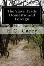 The Slave Trade Domestic and Foreign: Why It Exists and How It May Be Extinguished