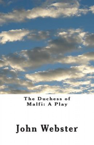 The Duchess of Malfi: A Play