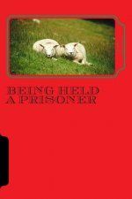 Being held a prisoner: and praying to get out