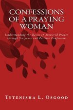 Confessions of a Praying Woman: Understanding the Basics of Prayer through Scripture and Positive Confession