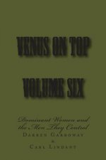 Venus on Top - Volume Six: Dominant Women and the Men They Control