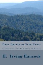 Dave Darrin at Vera Cruz: : Fighting with the U.S. Navy in Mexico