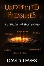 unexpected pleasures: Ten Stories by David Teves