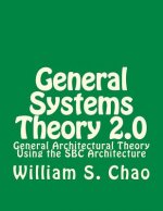 General Systems Theory 2.0: General Architectural Theory Using the SBC Architecture