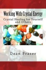 Working With Crystal Energy: Crystal Heal for Yourself and Others