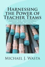 Harnessing the Power of Teacher Teams: A structured, collaborative process for professional educators to solve instructional problems