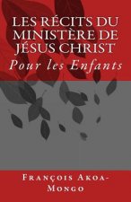 Les Récits du Minist?re de Jésus Christ: Pour les Enfants
