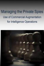 Managing the Private Spies - Use of Commercial Augmentation for Intelligence Operations