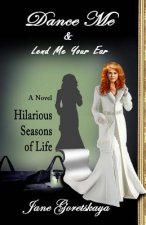 Dance Me & Lend Me Your Ear: Novel: Hilarious Seasons of Life