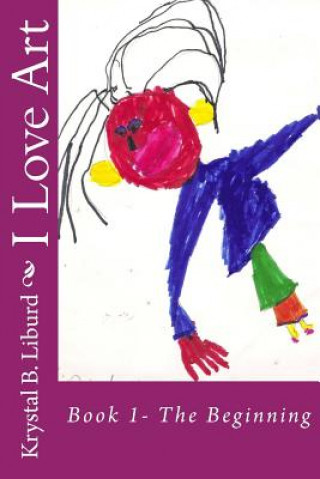 I Love Art: Book 1-The Beginning