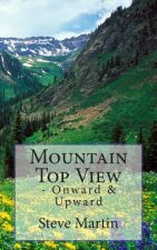 Mountain Top View: - Onward & Upward