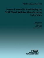 NIST Technical Note 1801: Lessons Learned in Establishing the NIST Medal Additive Manufacturing Laboratory