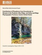 Contributions of Phosphorus from Groundwater to Streams in the Piedmont, Blue Ridge, and Valley and Ridge Physiographic Provinces, Eastern United Stat