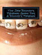 The Jaw Recovery Playbook: : Game Day & Recovery Playbook