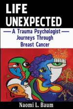 Life Unexpected: A Trauma Psychologist Journeys Through Breast Cancer