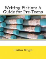 Writing Fiction: A Guide for Pre-Teens