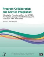 Program Collaboration and Service Integration: Enhancing the Prevention and Control of HIV/AIDS, Viral Hepatitis, Sexually Transmitted Diseases, and T