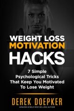 Weight Loss Motivation Hacks: 7 Psychological Tricks That Keep You Motivated To Lose Weight