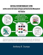 Critical Path Methodology (CPM) and the central role it plays in Project and Construction Management - The Tutorial: As a Stratgec and Tactical Planni