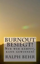 Burnout besiegt!: Nur wer kämpft, kann gewinnen!