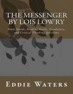 The Messenger by Lois Lowry: Study Guide, Reading Guide, Vocabulary, and Critical Thinking Questions