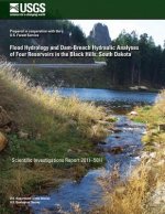 Flood Hydrology and Dam-Breach Hydraulic Analyses of Four Reservoirs in the Black Hills, South Dakota