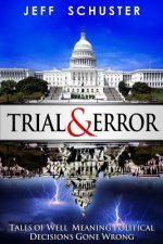 Trial & Error: Tales of Well Meaning Political Decisions Gone Wrong