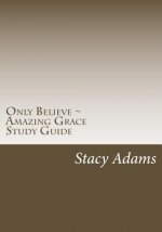 Only Believe Amazing Grace Study Guide