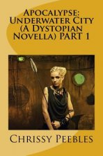 Apocalypse: Underwater City (A Dystopian Novella) PART 1