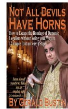 Not All Devils Have Horns: How to Escape the Bondage of Demonic Legalism without losing your Way in 12 simple (but not easy) Steps.