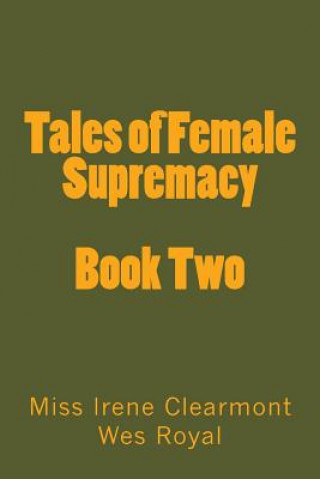 Tales of Female Supremacy - Book Two: Women in Control of their Men