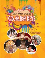Wild, Wacky, & Weird Games: For Kids & Youth Events