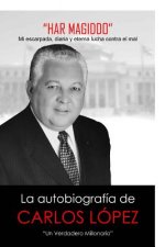 Har Magiddo: Un Millonario Verdadero - La autobiografia de Carlos Lopez
