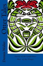 Otter Tales: Stories of the Land Otter Man and Other Spirit Stories based on the Folklore of the Tlingit of Southeastern Alaska