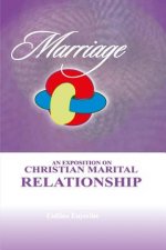 Marriage: An Exposition On Christian Marital Relationship
