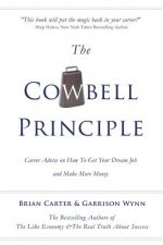 The Cowbell Principle: Career Advice On How To Get Your Dream Job And Make More Money