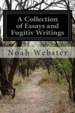 A Collection of Essays and Fugitiv Writings: On Moral, Historical, Political, and Literary Subjects