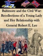 Baltimore and the Civil War: Recollections of a Young Lady and Her Relationship with General Robert E. Lee