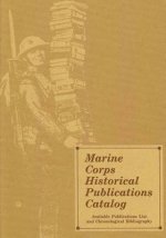 Marine Corps Historical Publications Catalog: Available Publications List and Chronological Bibliography