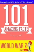World War Z - 101 Amazing Facts: Fun Facts & Trivia Tidbits