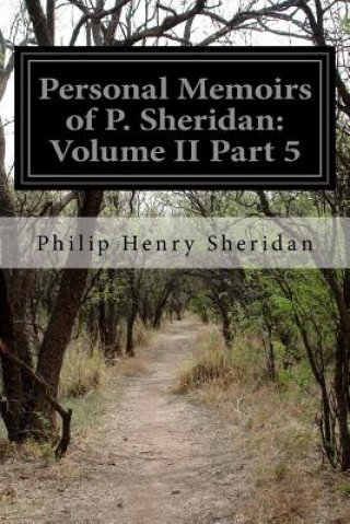 Personal Memoirs of P. Sheridan: Volume II Part 5