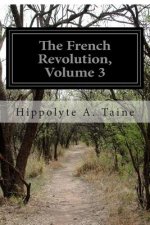 The French Revolution, Volume 3: The Origins of Contemporary France Volume 4
