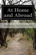 At Home and Abroad: Or, Things and Thoughts in America and Europe
