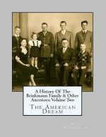 A History Of The Brinkmann Family & Other Ancestors: Volume Two: The American Dream