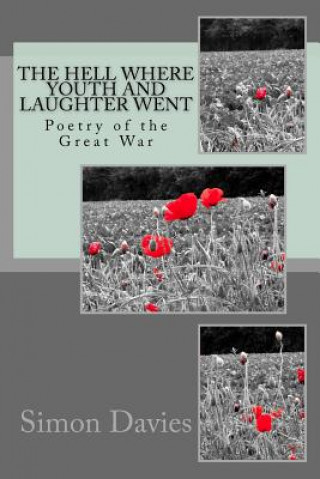 The Hell Where Youth and Laughter Went: Poetry of the First World War