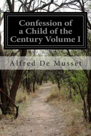 Confession of a Child of the Century Volume I