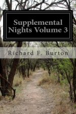 Supplemental Nights Volume 3: To the Book of a Thousand and One Nights With Notes Anthropological and Explanatory