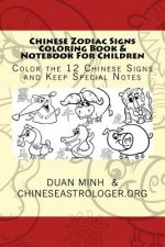 Chinese Zodiac Signs Coloring Book & Notebook For Children: Color the 12 Chinese Signs & Keep Special Notes